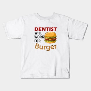 Dentist will work for Burger Kids T-Shirt